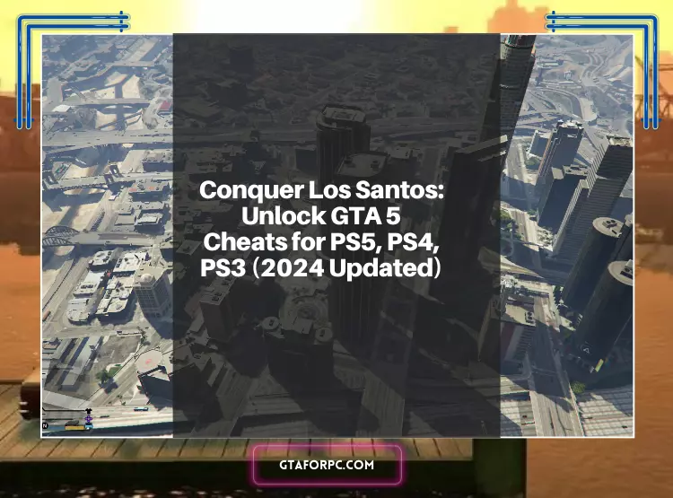 Conquer Los Santos Unlock GTA 5 Cheats for PS5, PS4, PS3 (2024 Updated)